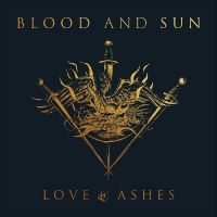 Blood And Sun - Love & Ashes in the group CD / Upcoming releases / Hardrock/ Heavy metal at Bengans Skivbutik AB (3729902)