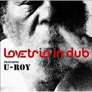 Love Trio In Dub Feat U Roy - Love Trio In Dub Feat U Roy in the group OTHER / Övrigt /  at Bengans Skivbutik AB (3744338)