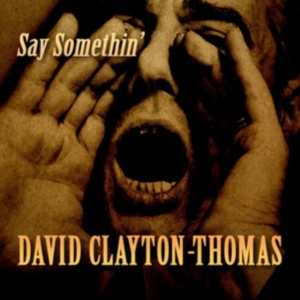 Clayton-Thomas David - Say Somethin' in the group CD / Pop-Rock at Bengans Skivbutik AB (3744478)