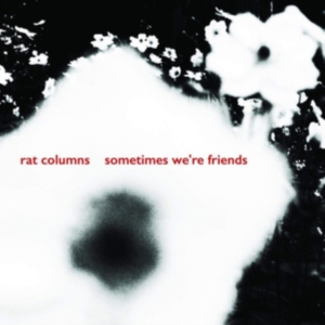 Rat Columns - Sometimes We're Friends in the group OTHER / Övrigt /  at Bengans Skivbutik AB (3759437)