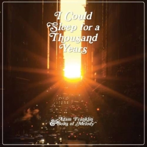 Franklin Adam & Bolts Of Melody - I Could Sleep For A Thousand Y Ears in the group OTHER / Övrigt /  at Bengans Skivbutik AB (3763638)