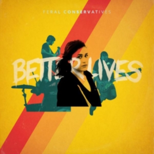 Feral Conservatives - Better Lives in the group OTHER / Övrigt / at Bengans Skivbutik AB (3763827)