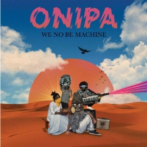 Onipa - We No Be Machine in the group VINYL / Elektroniskt,Pop-Rock,World Music at Bengans Skivbutik AB (3763895)