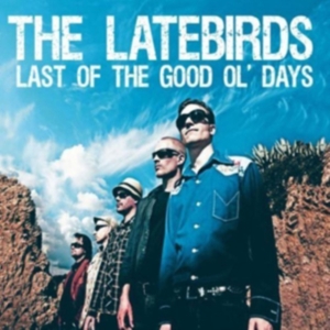 Latebirds - Last Of The Good Ol' Days in the group OTHER / Övrigt /  at Bengans Skivbutik AB (3764124)