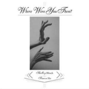 Hirsch Shelley / Ho Simon - Where Were You Then ? in the group CD at Bengans Skivbutik AB (3764549)