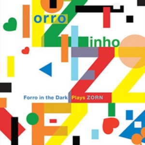 Zorn John - Forro Zinho: Forro In The Dark Play in the group OTHER / Övrigt /  at Bengans Skivbutik AB (3764784)