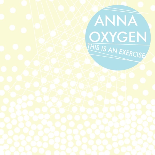 Anna Oxygen - This Is An Exercise in the group CD / Rock at Bengans Skivbutik AB (3764884)