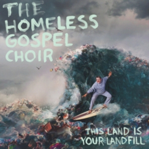 Homeless Gospel Choir - This Land Is Your Landfill in the group OTHER / Övrigt /  at Bengans Skivbutik AB (3768955)