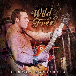 Albert Castiglia - Wild And Free in the group CD / Jazz/Blues at Bengans Skivbutik AB (3774571)