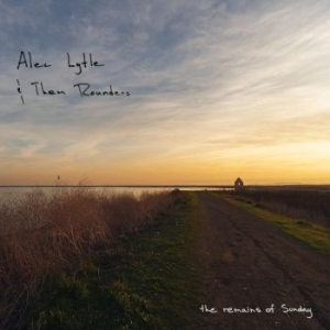 Lytle Alec & Them Rounders - The Remains Of Sunday in the group CD / Pop at Bengans Skivbutik AB (3775053)