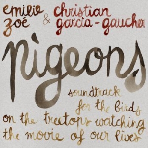 Emilie Zoé & Christian Garcia-Gauch - Pigeons - Soundtrack For The Birds in the group CD / Pop-Rock at Bengans Skivbutik AB (3775069)