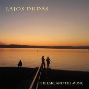 Lajos Dudas - The Lake And The Music in the group CD / Jazz/Blues at Bengans Skivbutik AB (3783739)