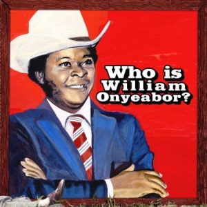 Onyeabor William - Who Is William Oneyeabor? in the group CD / Dance-Techno at Bengans Skivbutik AB (3798954)