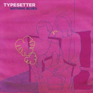 Typesetter - Nothing Blues (Color Vinyl) in the group OTHER / Övrigt /  at Bengans Skivbutik AB (3806550)