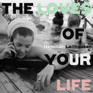 Leithauser Hamilton - Loves Of Your Life in the group CD / Pop at Bengans Skivbutik AB (3807914)