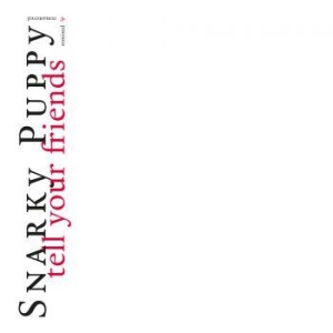 Snarky Puppy - Tell Your Friends - 10 Year Anniver in the group CD / Jazz/Blues at Bengans Skivbutik AB (3820401)