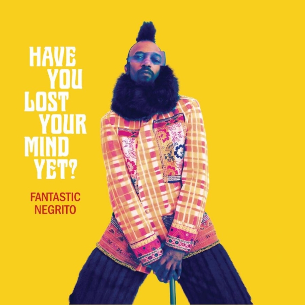 Fantastic Negrito - Have You Lost Your Mind Yet? in the group VINYL / Bestsellers at Bengans Skivbutik AB (3820425)