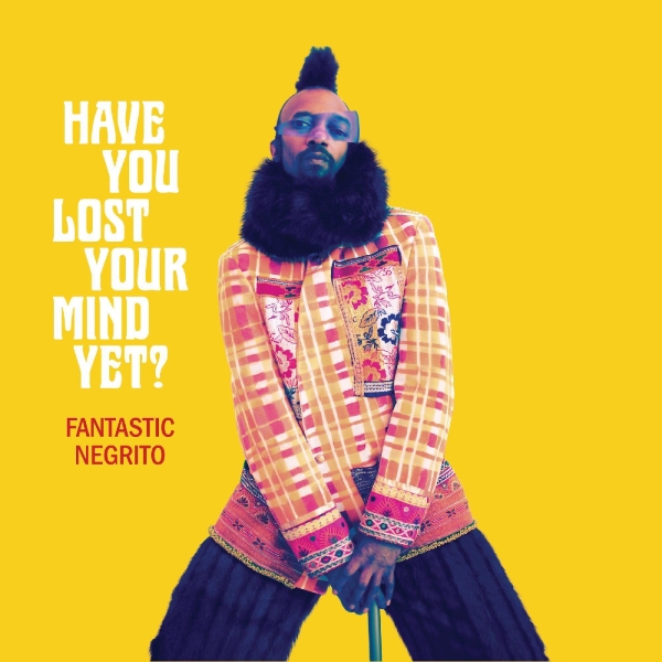 Fantastic Negrito - Have You Lost Your Mind Yet? in the group VINYL / Rock at Bengans Skivbutik AB (3820425)
