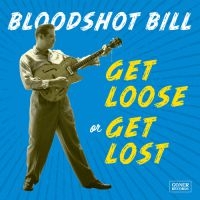 Bloodshot Bill - Get Loose Or Get Lost in the group CD / New releases / Rock at Bengans Skivbutik AB (3821791)