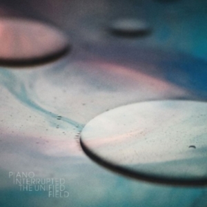 Piano Interrupted - The Unified Field in the group OTHER / Övrigt / at Bengans Skivbutik AB (3830241)