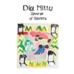 Dig Nitty - Reverse Of Mastery in the group OTHER / Övrigt /  at Bengans Skivbutik AB (3833020)
