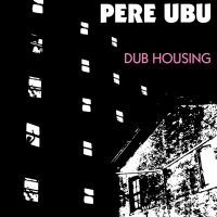 Pere Ubu - Dub Housing in the group VINYL / Pop-Rock at Bengans Skivbutik AB (3842180)