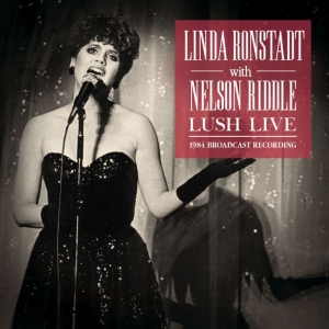Ronstadt Linda With Riddle Nelson - Lush Live (Live Broadcast 1984) in the group CD / Pop-Rock at Bengans Skivbutik AB (3842901)