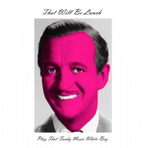 That Will Be Lunch - Play That Funky Music White Boy (Co in the group OUR PICKS / Record Store Day / RSD2013-2020 at Bengans Skivbutik AB (3846667)
