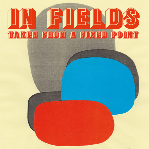 In Fields - Taken From A Fixed Point (Black Vinyl LP) in the group OTHER / Övrigt /  at Bengans Skivbutik AB (3901136)