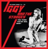 Iggy And The Stooges - You Think You're Bad, Man?- Road Ta in the group CD / Pop-Rock at Bengans Skivbutik AB (3903415)
