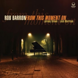 Barron Rob - From This Moment On in the group CD / New releases / Jazz/Blues at Bengans Skivbutik AB (3903459)