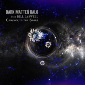 Dark Matter Halo With Bill Laswell - Caravan To The Stars in the group Labels / Woah Dad /  at Bengans Skivbutik AB (3905479)