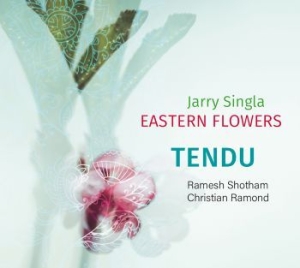 Jarry Singla Eastern Flowers - Tendu in the group CD / Jazz/Blues at Bengans Skivbutik AB (3910962)