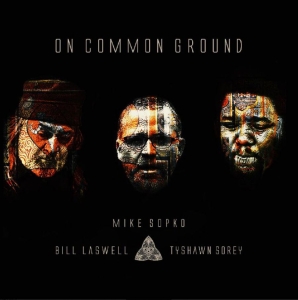 Mike Sopko Bill Laswell Tyshawn S - On Common Ground in the group Labels / Woah Dad / at Bengans Skivbutik AB (3913790)