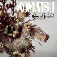 Komatsu - Rose Of Jericho in the group Labels / Woah Dad /  at Bengans Skivbutik AB (3915312)