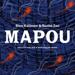 Källman Sten - Mapou - Haitian Drums And Northern in the group CD / New releases / Worldmusic at Bengans Skivbutik AB (3917435)