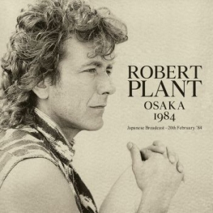 Robert Plant - Osaka 1984 (Live Broadcast) in the group CD / Pop-Rock at Bengans Skivbutik AB (3919554)