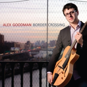 Alex Goodman - Border Crossing in the group CD / Jazz at Bengans Skivbutik AB (3920934)