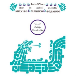 Luis Perez Ixoneztli - Ipan In Xiktli Metzli, Mexico Magico Cosmico, En El Ombligo De La Luna in the group CD / Klassiskt,Övrigt at Bengans Skivbutik AB (3922640)