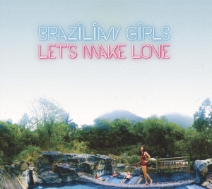 Brazilian Girls - Let's Make Love in the group CD / Pop-Rock,Övrigt at Bengans Skivbutik AB (3923264)