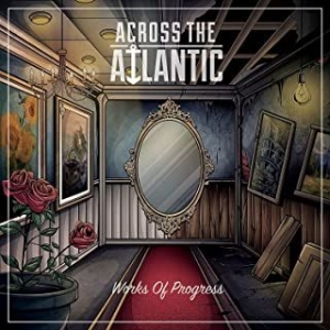 Across The Atlantic - Works Of Progress in the group CD / New releases / Rock at Bengans Skivbutik AB (3924114)