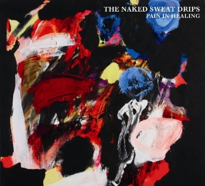 Naked Sweat Drips - Pain In Healing in the group CD / Pop-Rock at Bengans Skivbutik AB (3924369)