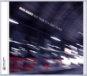 Hughes Brian - Fast Train To A Quiet Place in the group CD / Jazz at Bengans Skivbutik AB (3931572)