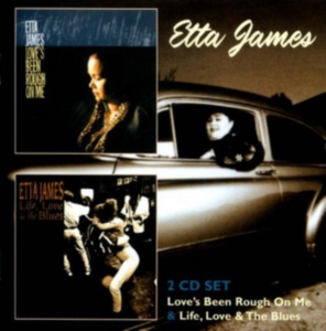 Etta James - Love's Been Rough On Me/Life, Love & The Blues in the group CD / Pop-Rock,RnB-Soul,Övrigt at Bengans Skivbutik AB (3932524)