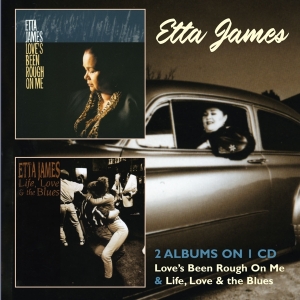 Etta James - Love's Been Rough On Me/Life, Love & The Blues in the group CD / Pop-Rock,RnB-Soul,Övrigt at Bengans Skivbutik AB (3932524)