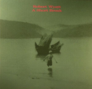 Robert Wyatt - A Short Break in the group CD / Pop-Rock,Övrigt at Bengans Skivbutik AB (3933945)