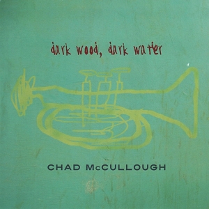 Mccullough Chad - Dark Wood Dark Water in the group CD / Jazz at Bengans Skivbutik AB (3934246)