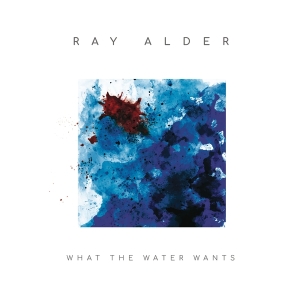 Alder Ray - What The Water Wants in the group OTHER / Övrigt /  at Bengans Skivbutik AB (3935145)