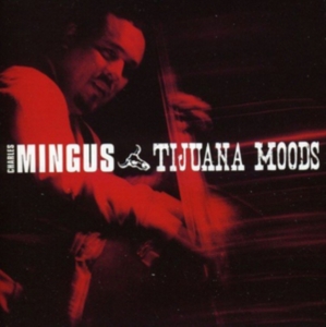 Charles Mingus - Tijuana Moods in the group CD / Jazz at Bengans Skivbutik AB (3935445)