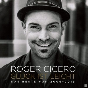 Cicero Roger - Glück Ist Leicht - Das Beste Von 2006 - 2016 in the group OTHER / Övrigt / at Bengans Skivbutik AB (3935891)
